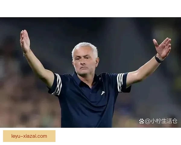 穆里尼奥执教费内巴切推进三后卫战术转型成效评估与攻防体系重塑观察